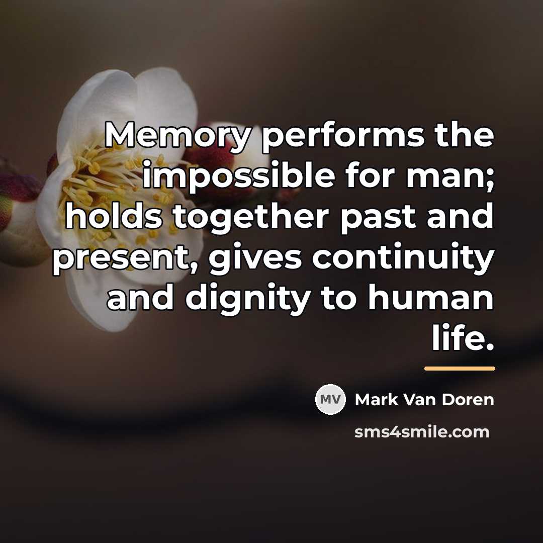 “Memory performs the impossible for man; holds together past and…” quote by Mark Van Doren