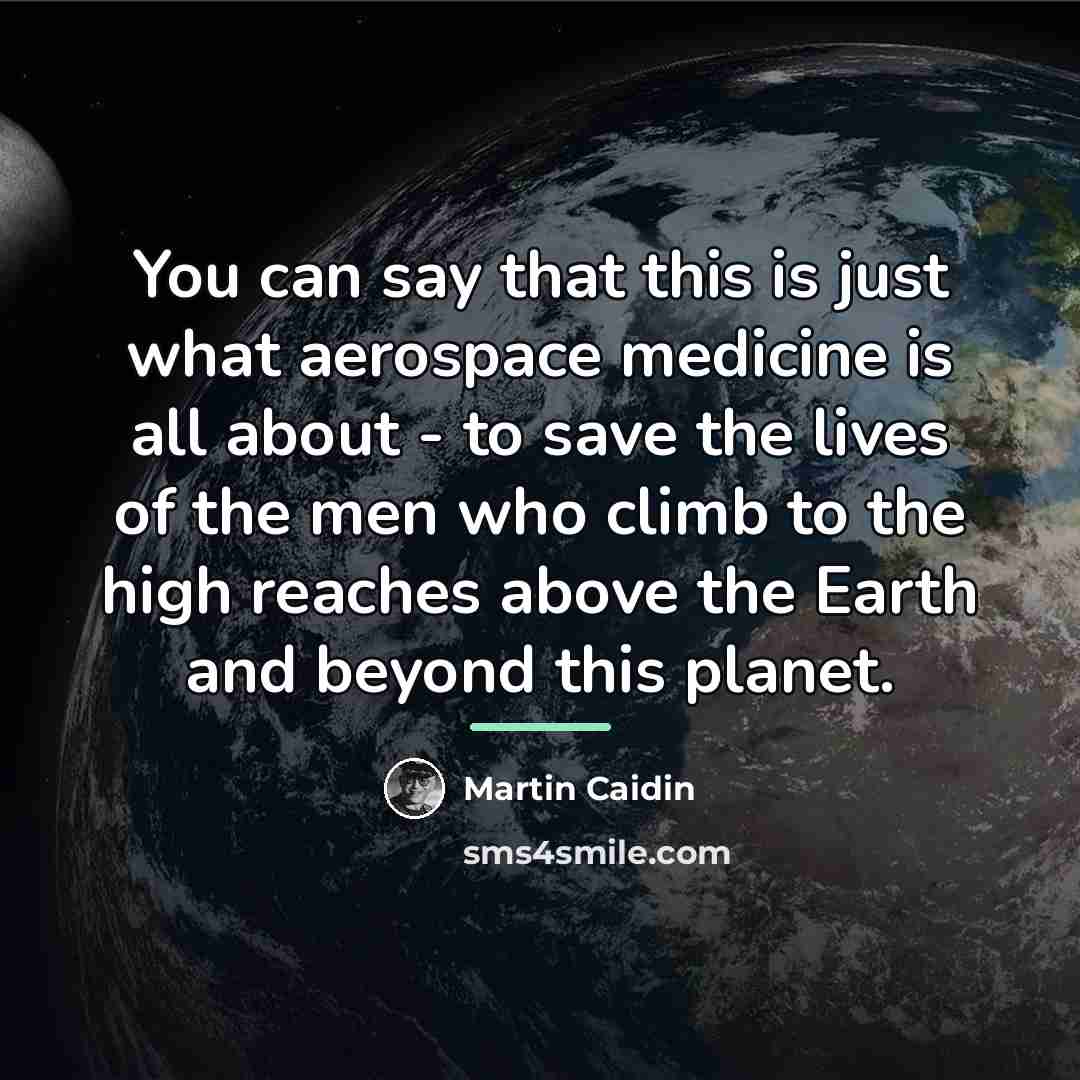 “You can say that this is just what aerospace medicine…” quote by Martin Caidin
