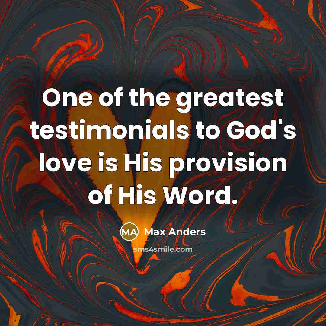 “One of the greatest testimonials to God's love is His…” quote by Max Anders
