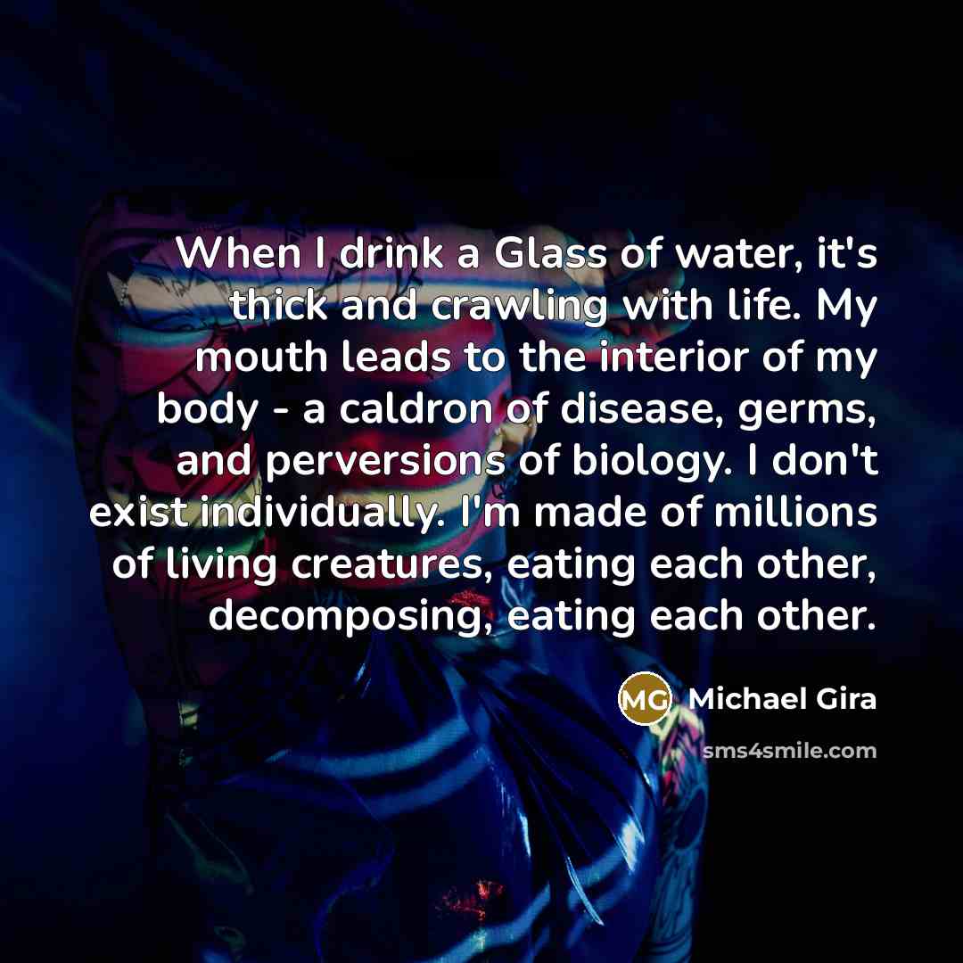 “When I drink a Glass of water, it's thick and…” quote by Michael Gira