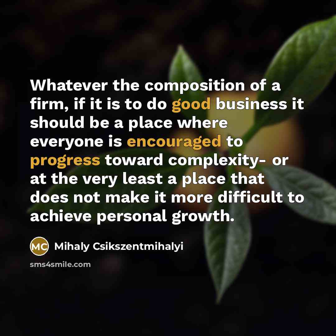 “Whatever the composition of a firm, if it is to…” quote by Mihaly Csikszentmihalyi