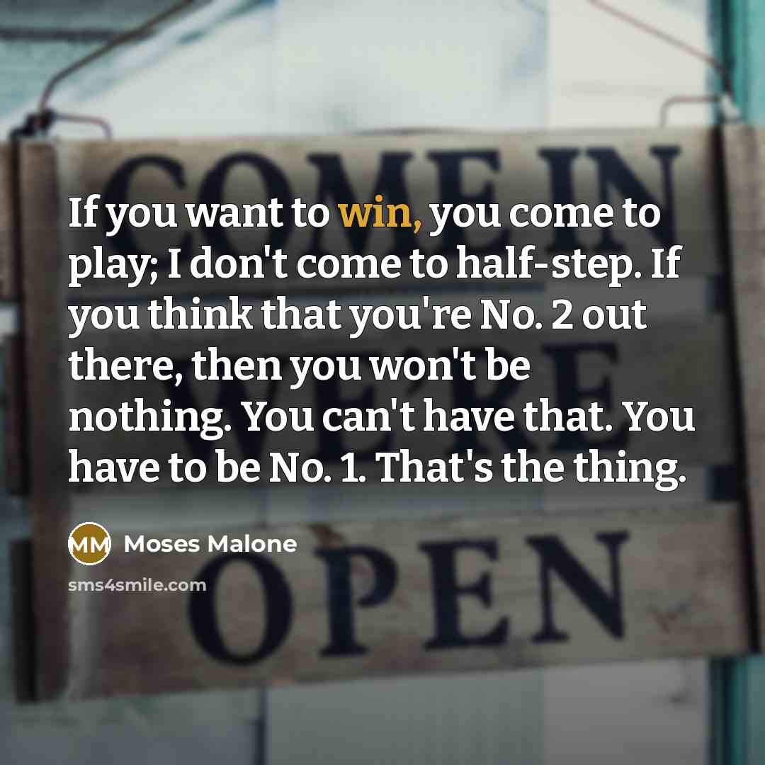 “If you want to win, you come to play; I…” quote by Moses Malone