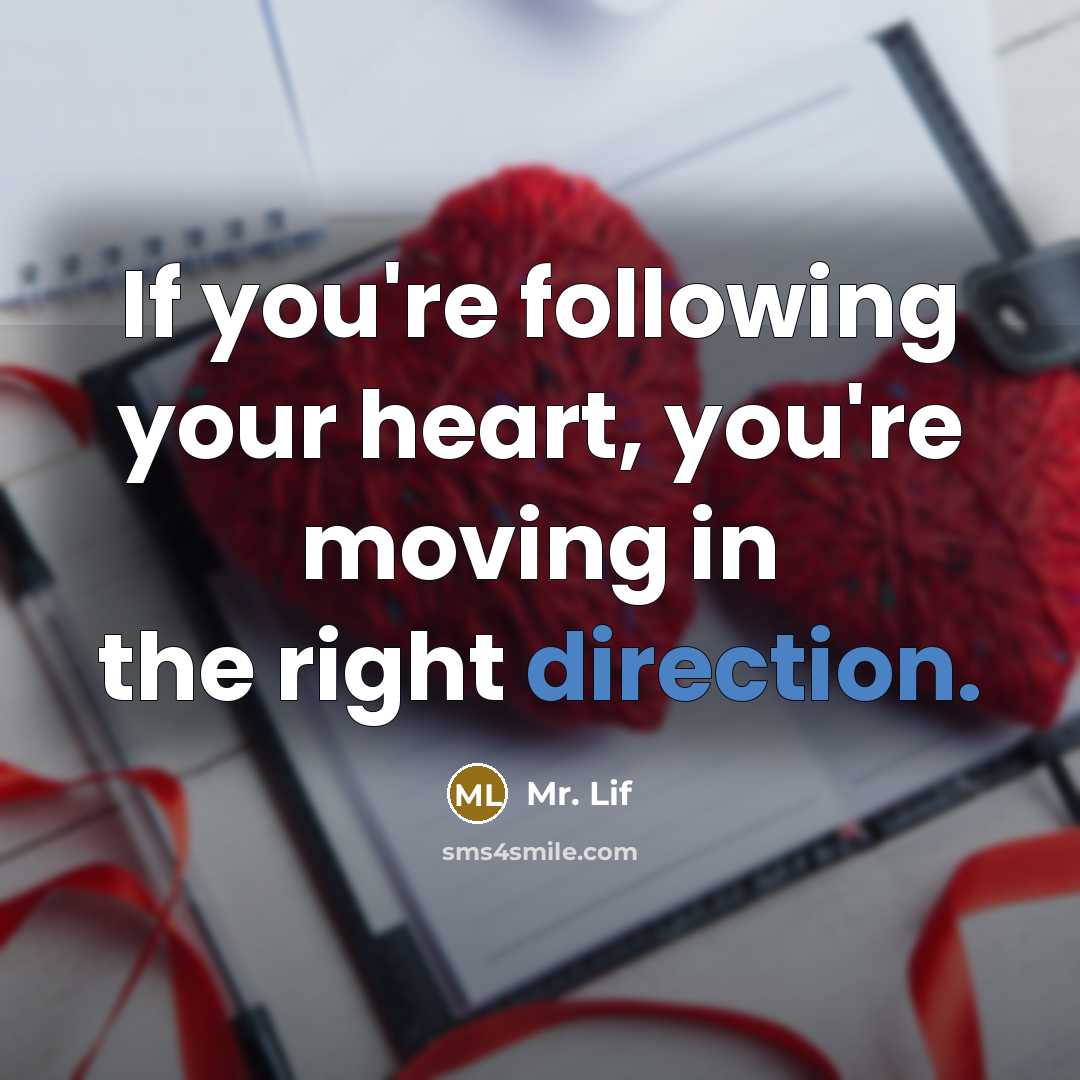 “If you're following your heart, you're moving in the right…” quote by Mr. Lif