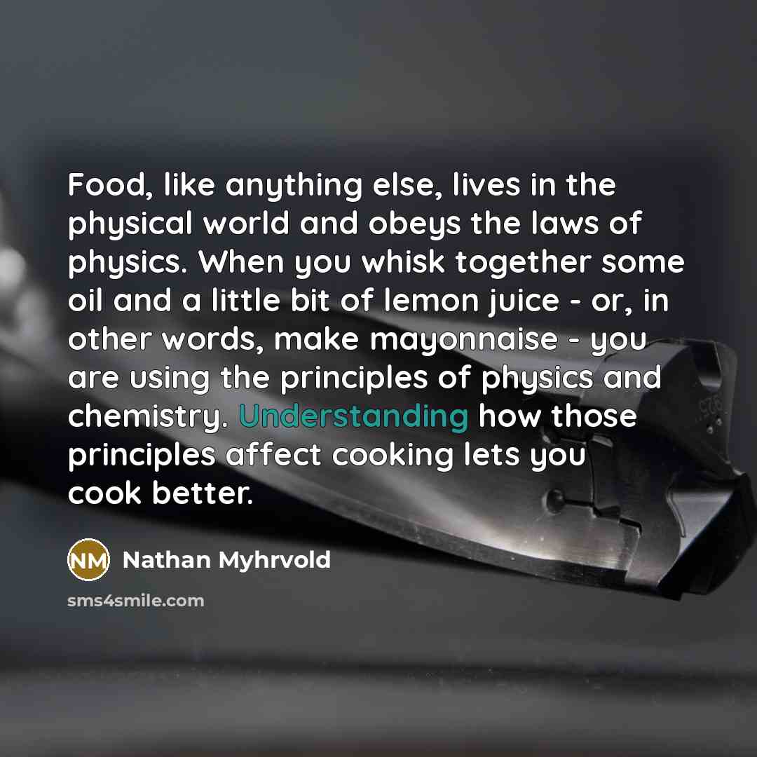 “Food, like anything else, lives in the physical world and…” quote by Nathan Myhrvold