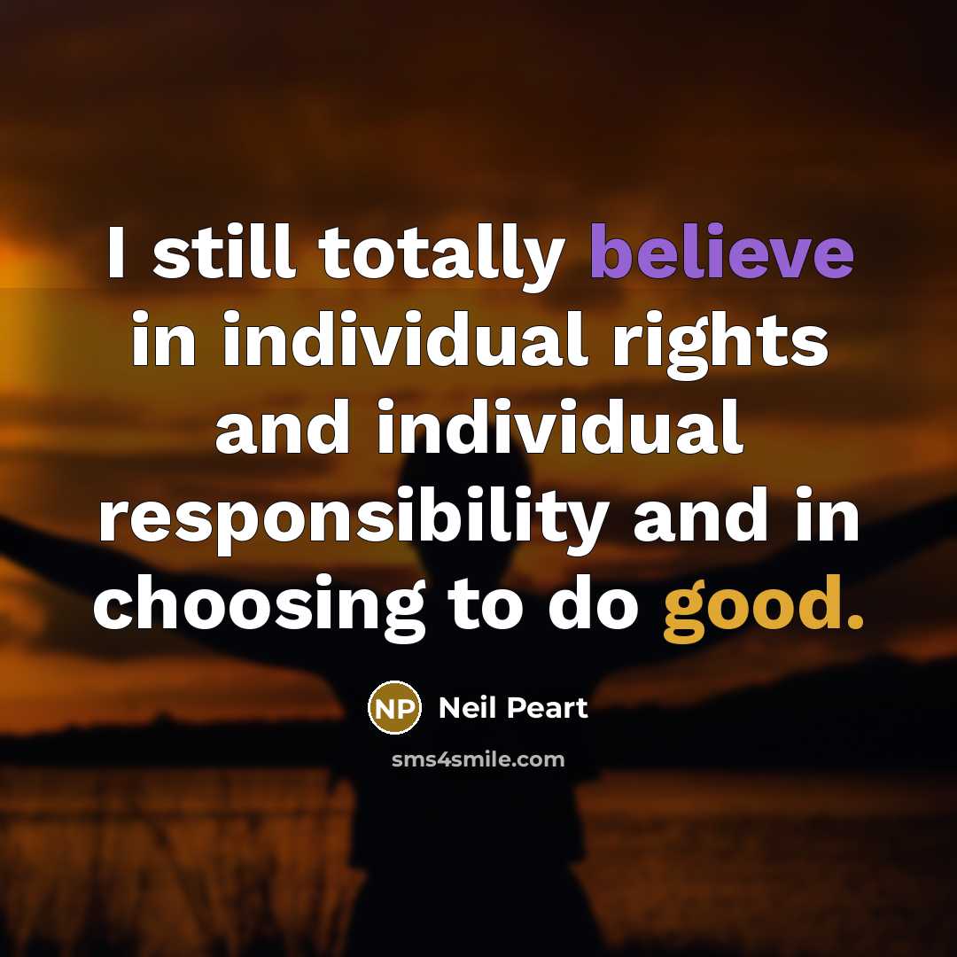 “I still totally believe in individual rights and individual responsibility…” quote by Neil Peart