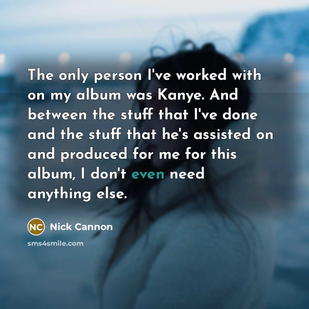 “The only person I've worked with on my album was…” quote by Nick Cannon