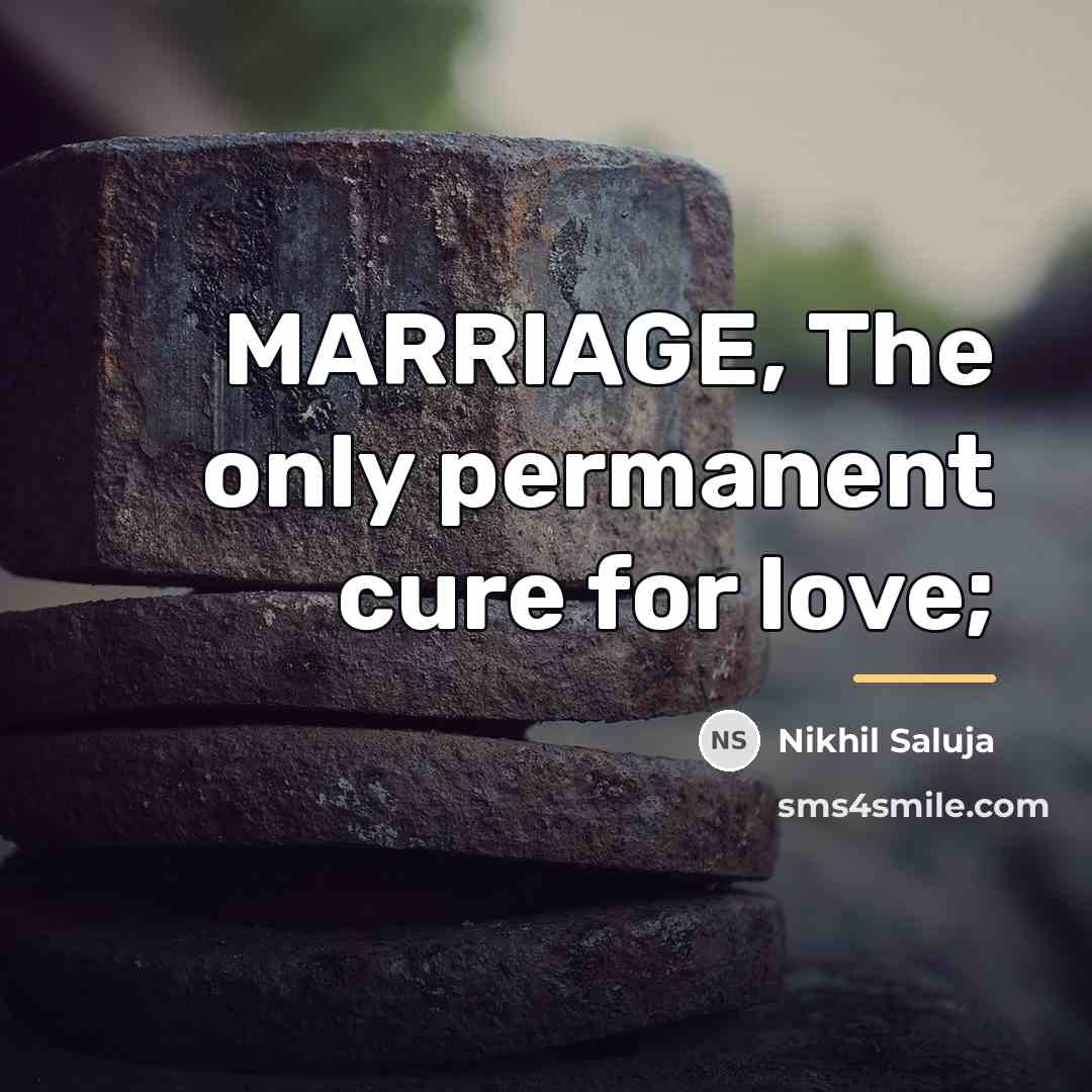 “MARRIAGE, The only permanent cure for love;…” quote by Nikhil Saluja