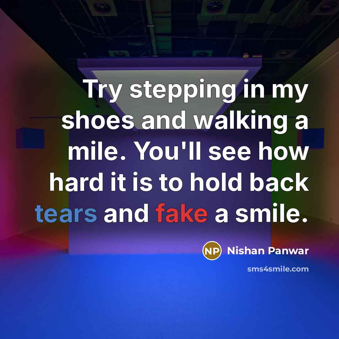 “Try stepping in my shoes and walking a mile. You'll…” quote by Nishan Panwar