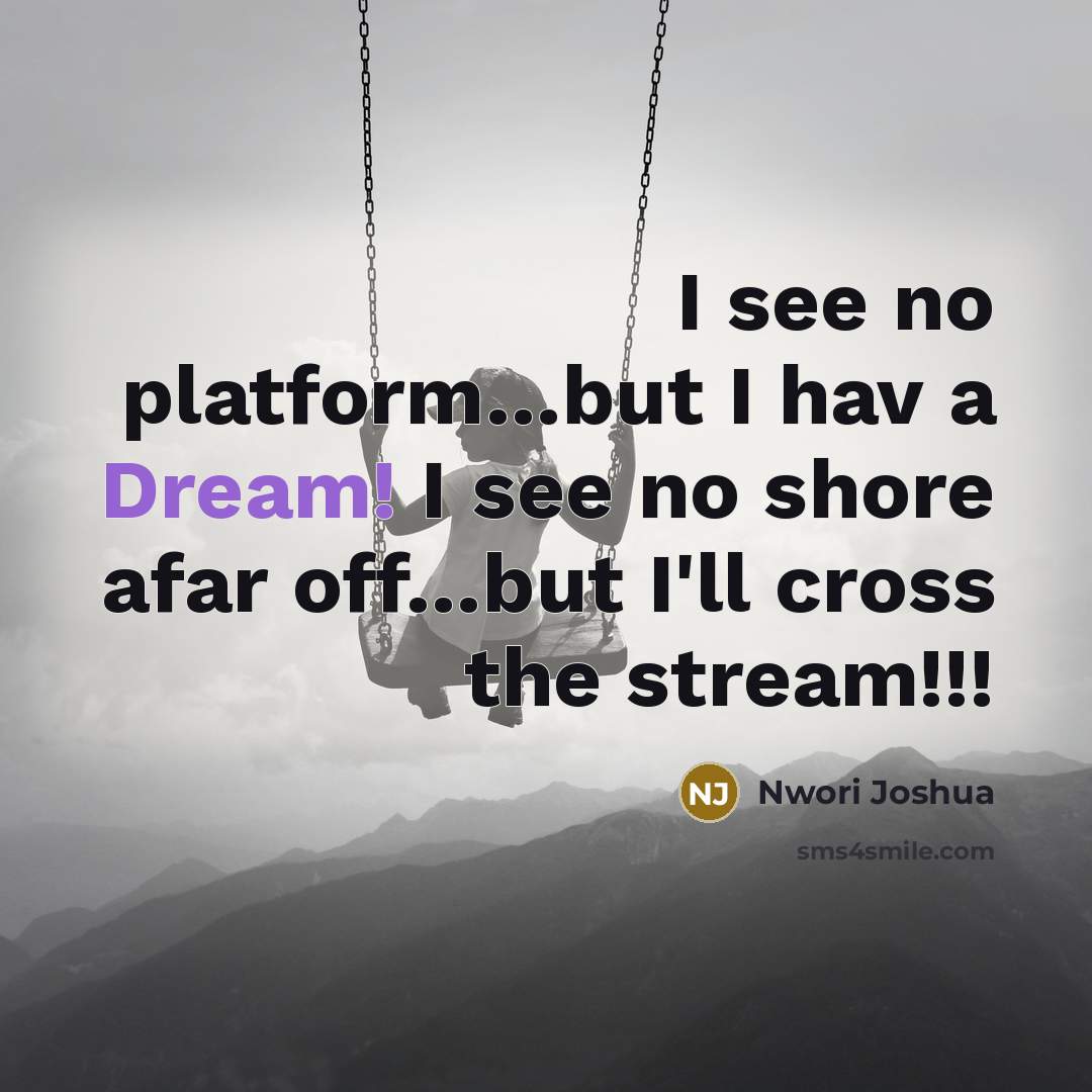 “I see no platform.....but I hav a Dream! I see…” quote by Nwori Joshua