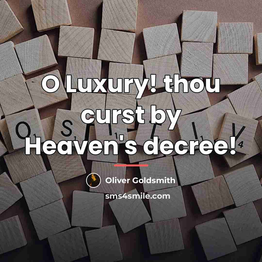 “O Luxury! thou curst by Heaven's decree!…” quote by Oliver Goldsmith