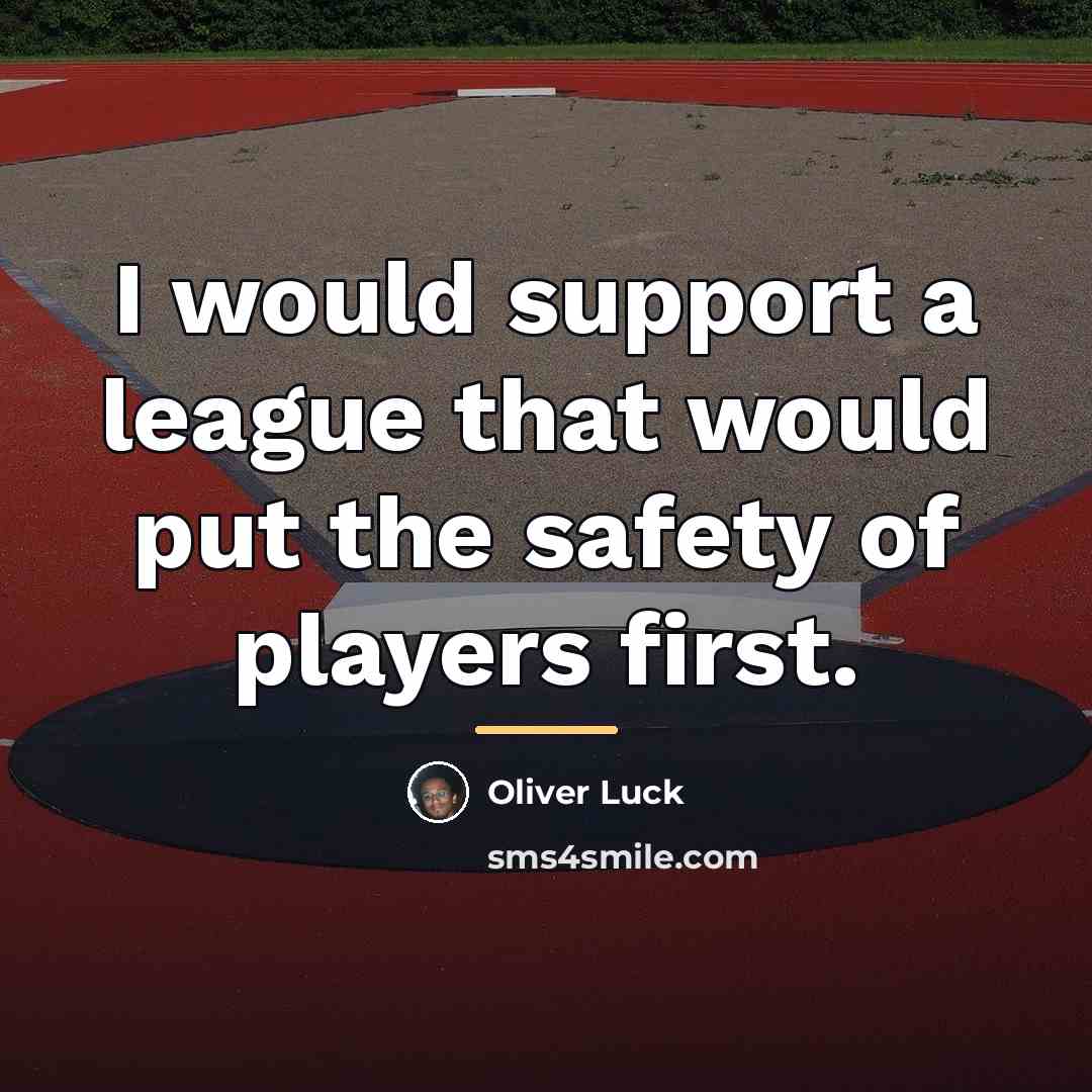 “I would support a league that would put the safety…” quote by Oliver Luck