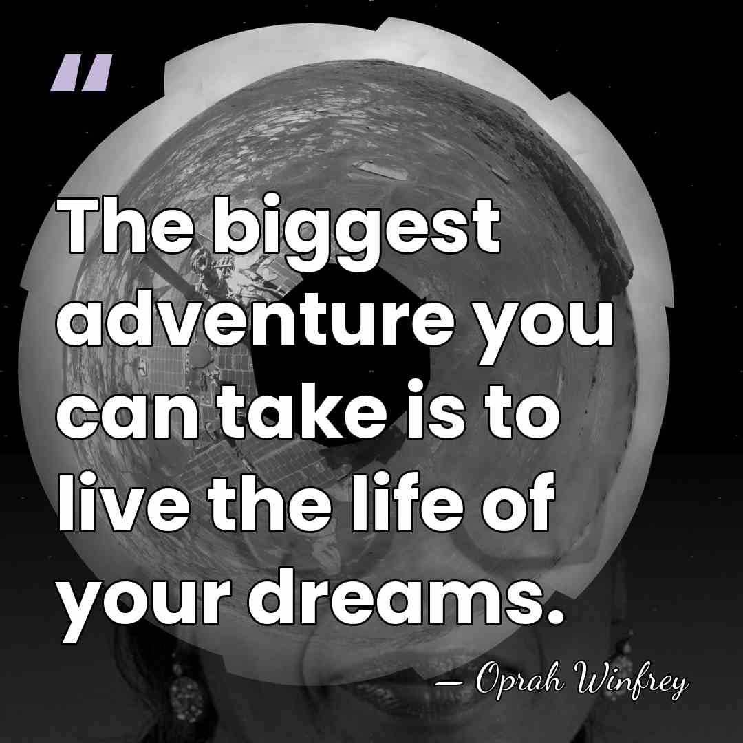 The biggest adventure you can take is to live the life of&hellip; - Oprah Winfrey