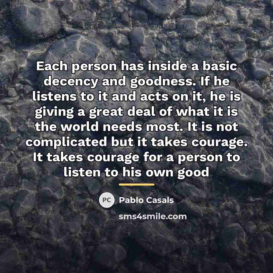 “Each person has inside a basic decency and goodness. If…” quote by Pablo Casals