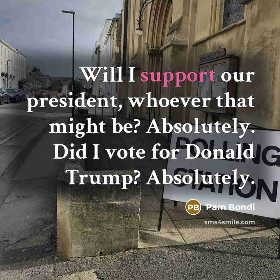 “Will I support our president, whoever that might be? Absolutely.…” quote by Pam Bondi