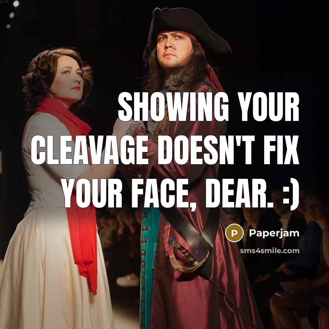 “Showing your cleavage doesn't fix your face, dear. :)…” quote by Paperjam