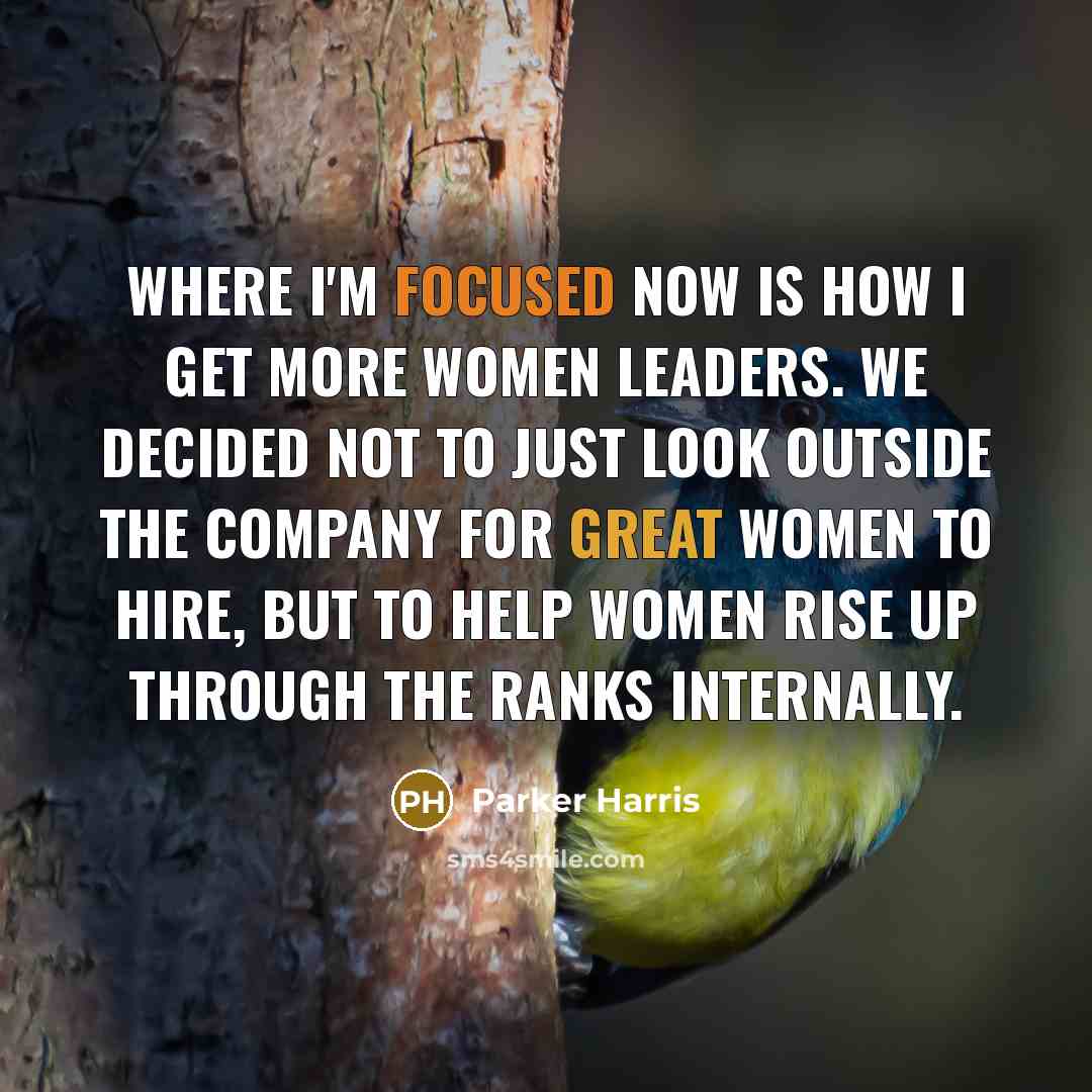 “Where I'm focused now is how I get more women…” quote by Parker Harris
