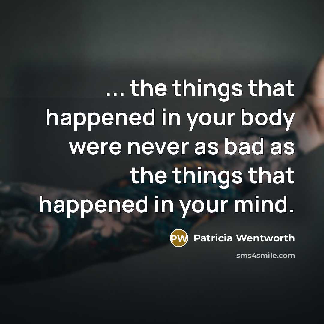 “... the things that happened in your body were never…” quote by Patricia Wentworth