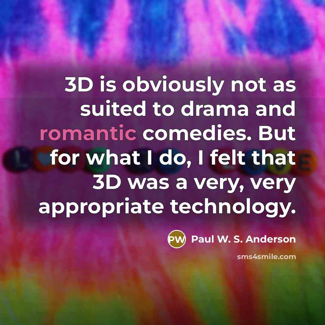 “3D is obviously not as suited to drama and romantic…” quote by Paul W. S. Anderson