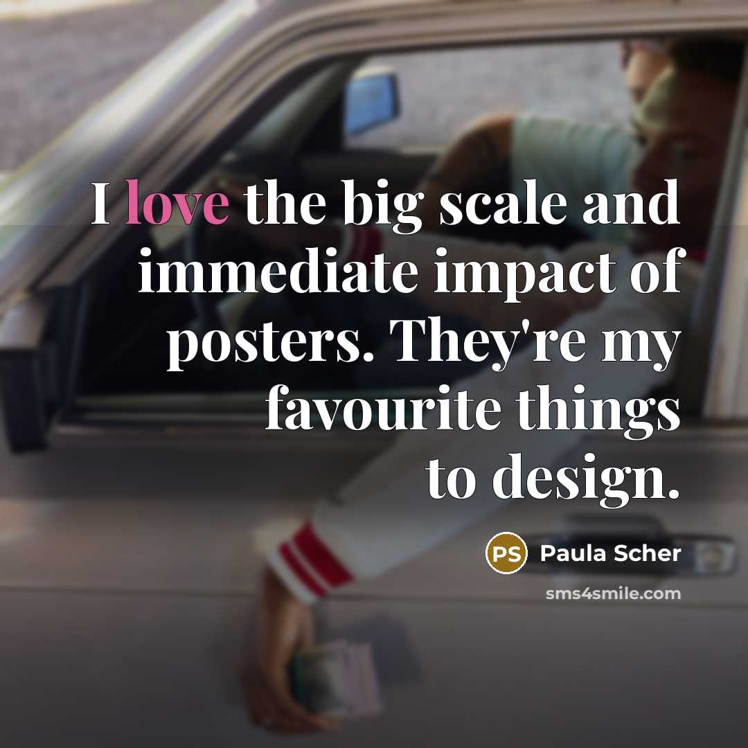 “I love the big scale and immediate impact of posters.…” quote by Paula Scher