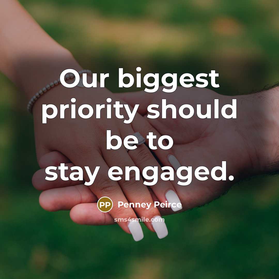 “Our biggest priority should be to stay engaged.…” quote by Penney Peirce