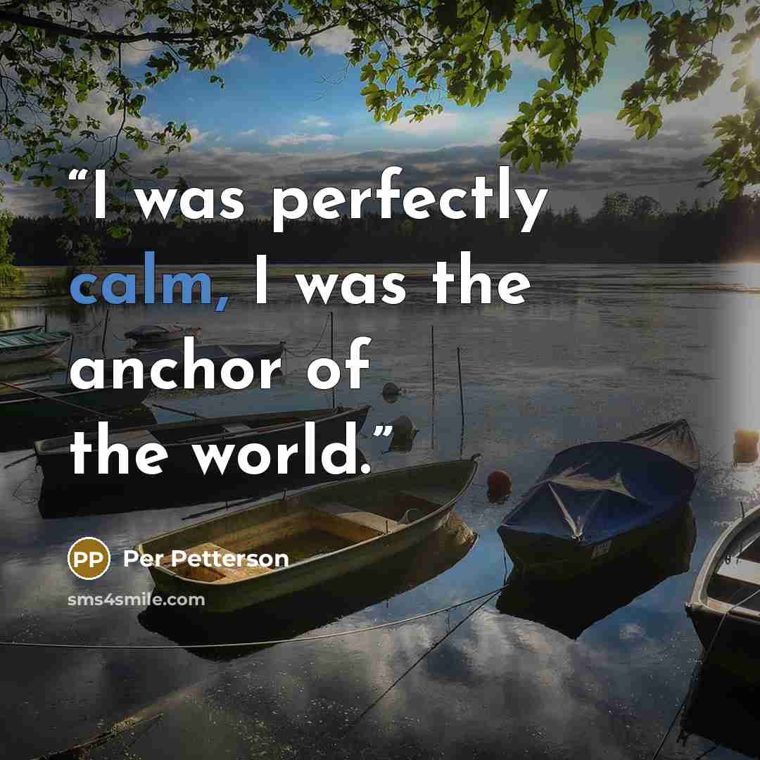 “I was perfectly calm, I was the anchor of the world.” quote by Per Petterson