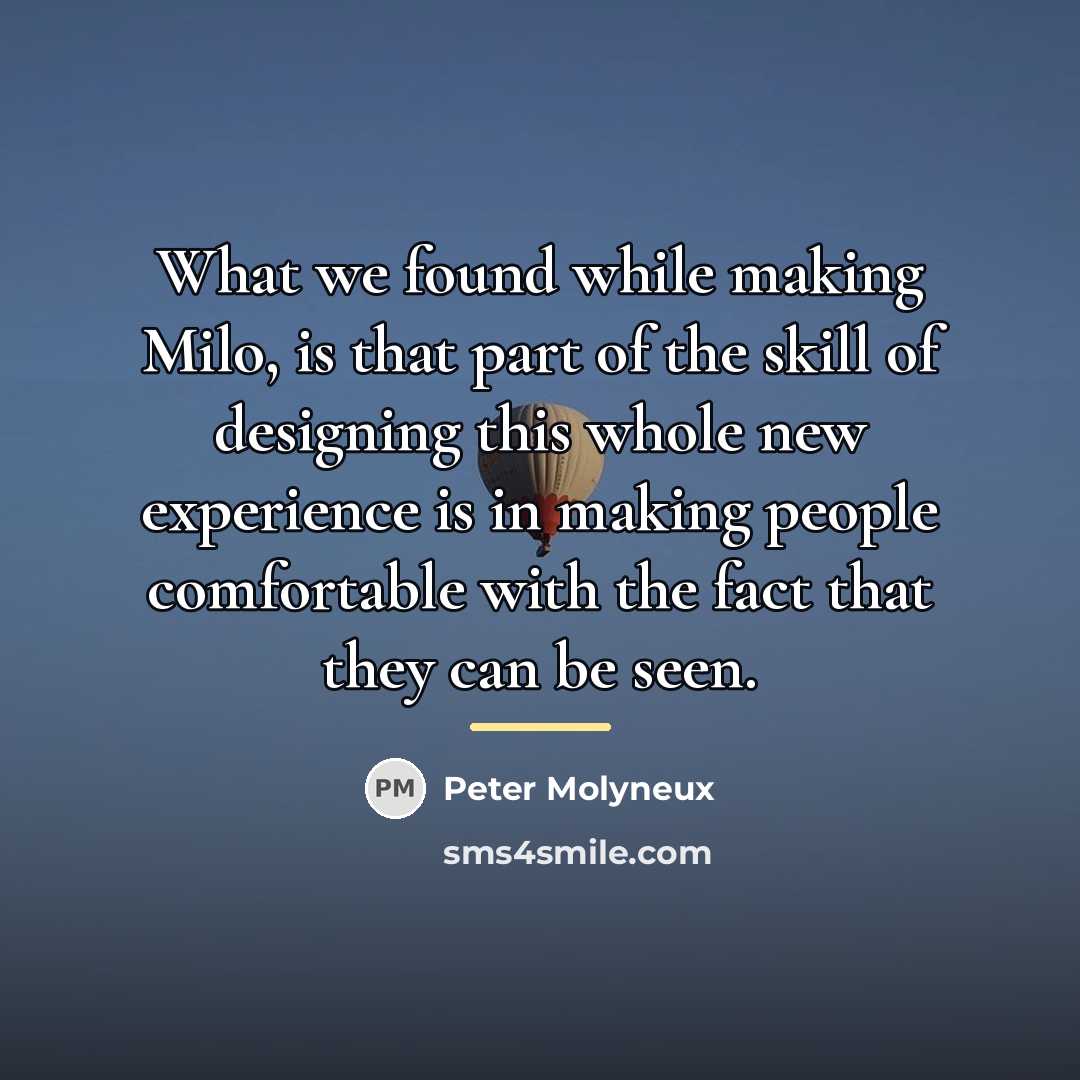 “What we found while making Milo, is that part of…” quote by Peter Molyneux