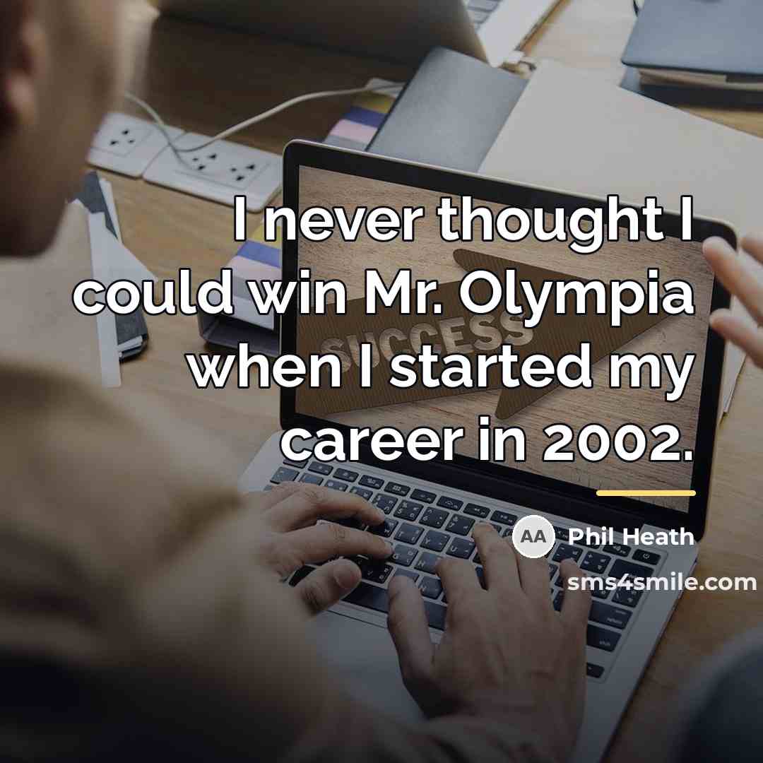 “I never thought I could win Mr. Olympia when I…” quote by Phil Heath