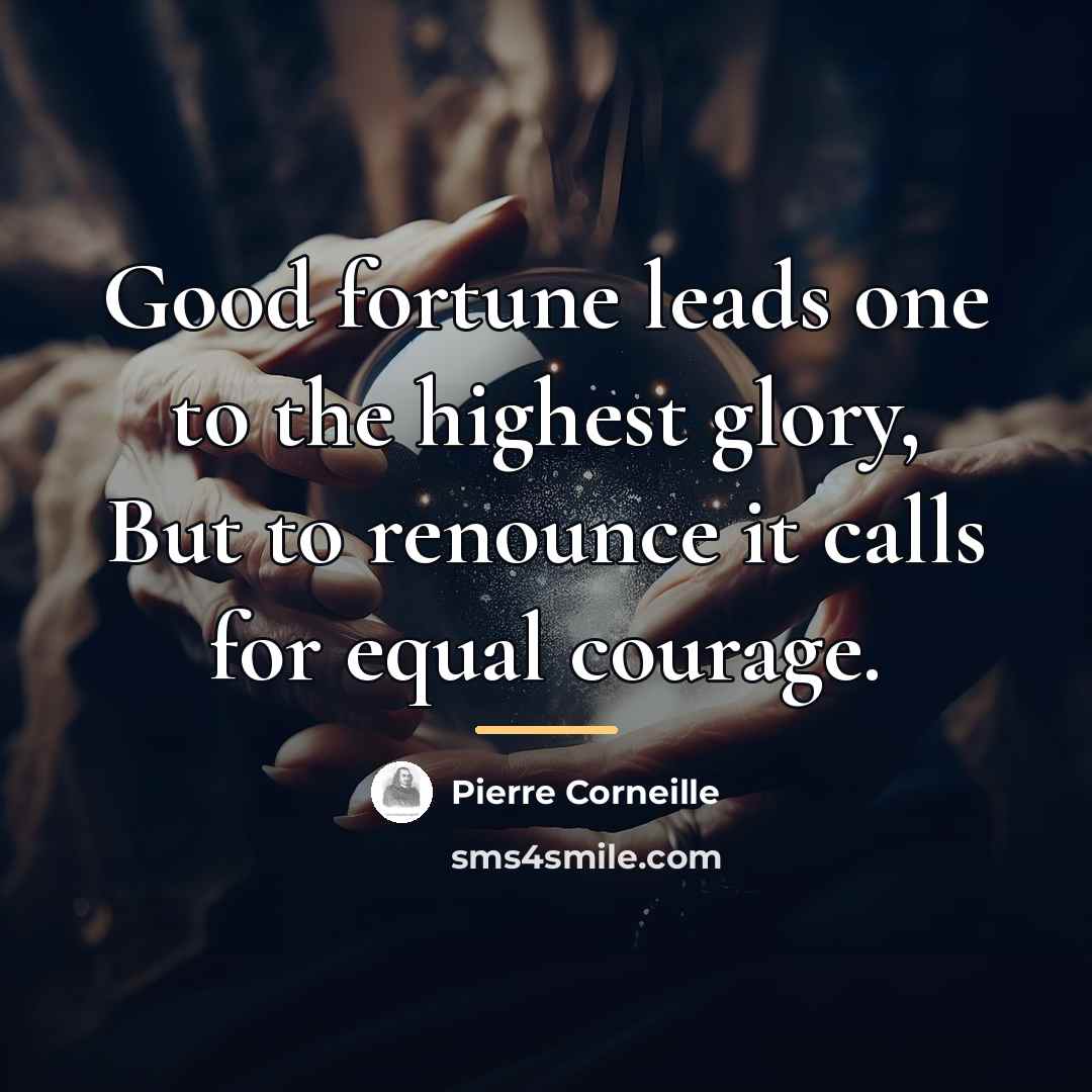 “Good fortune leads one to the highest glory, But to…” quote by Pierre Corneille
