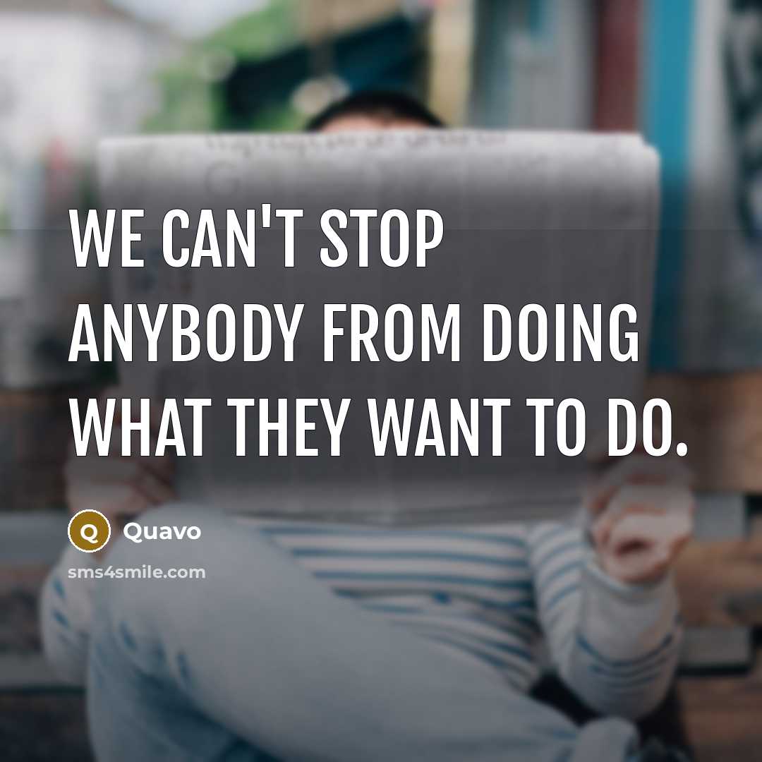 “We can't stop anybody from doing what they want to…” quote by Quavo