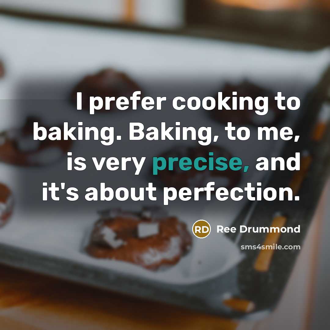 “I prefer cooking to baking. Baking, to me, is very…” quote by Ree Drummond