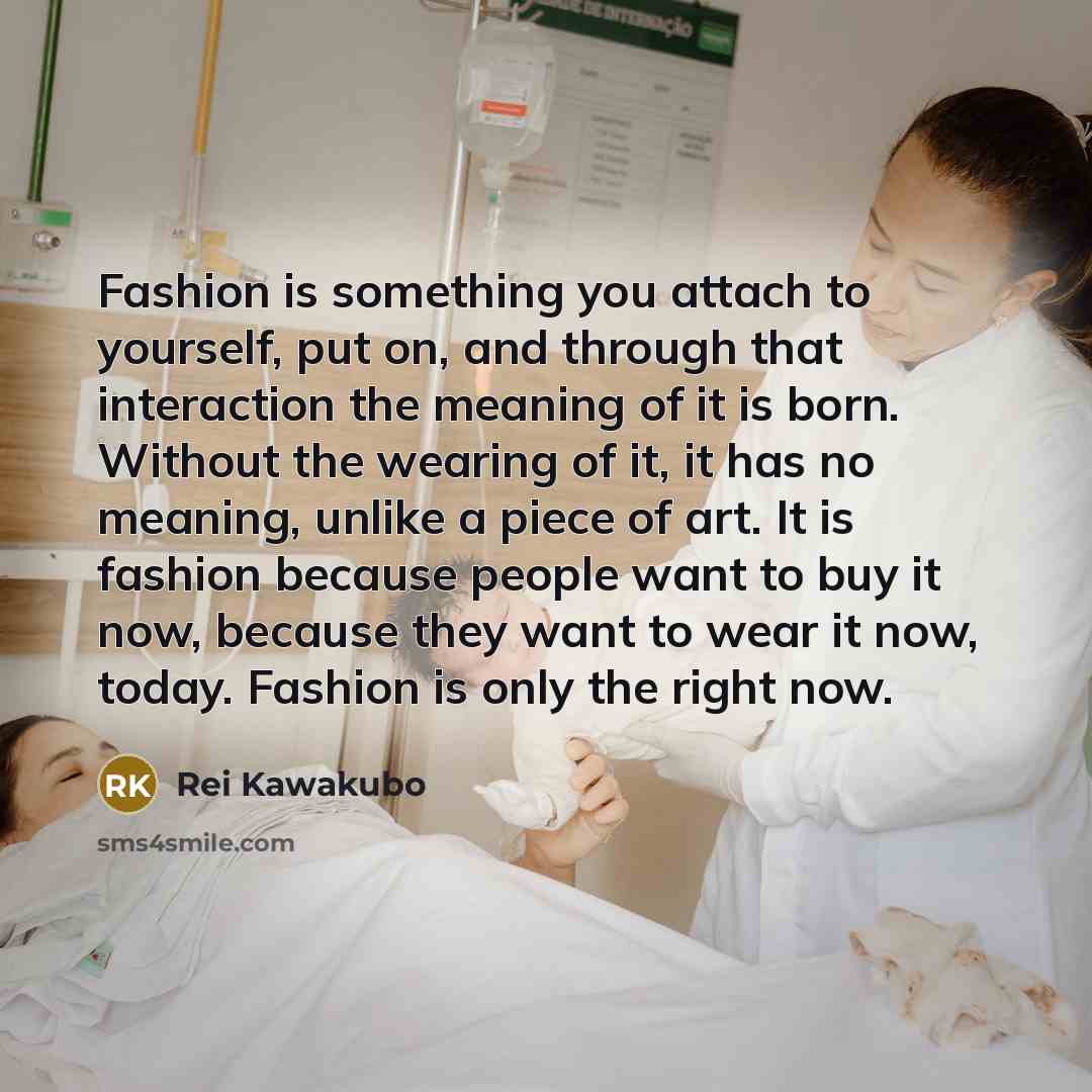 “Fashion is something you attach to yourself, put on, and…” quote by Rei Kawakubo