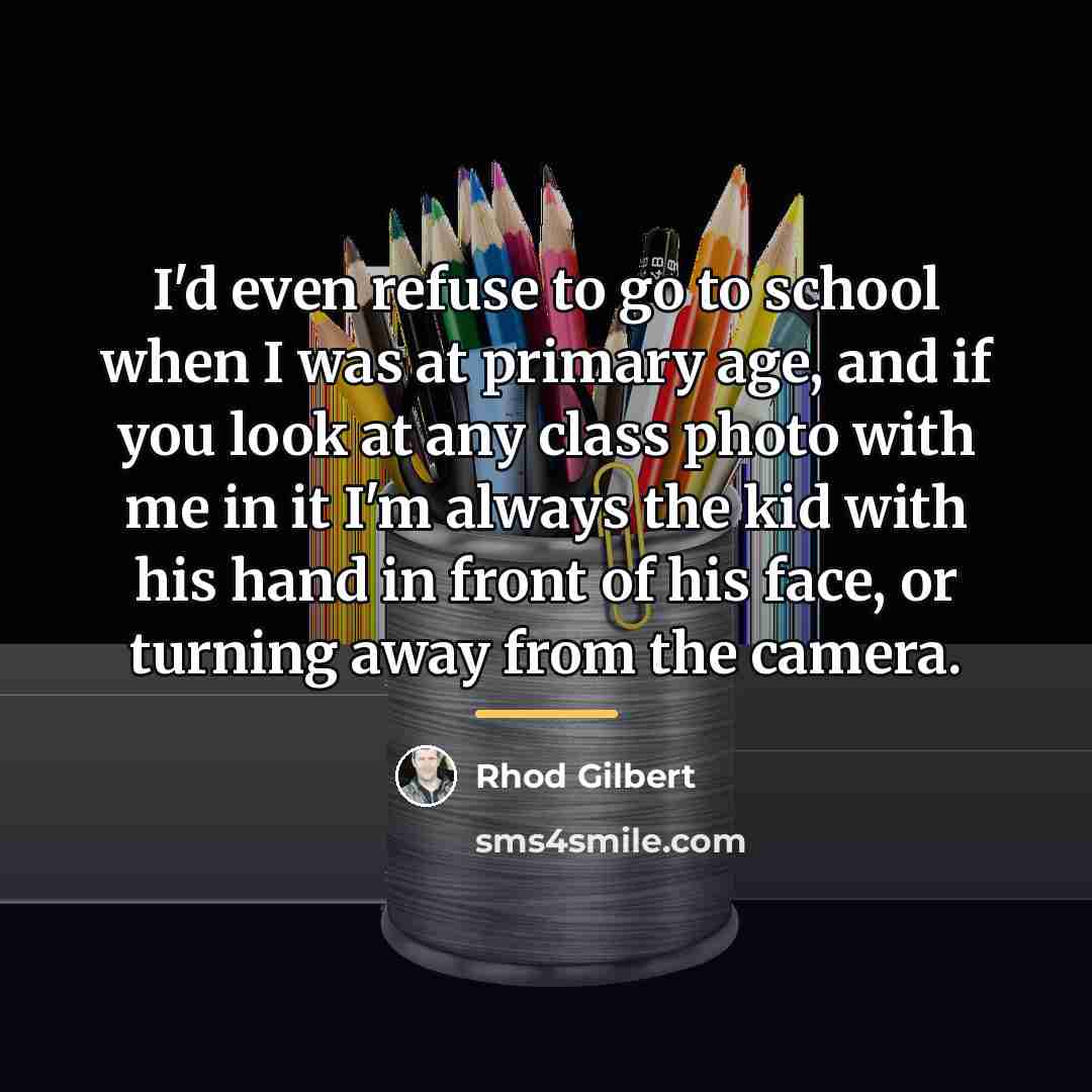 “I'd even refuse to go to school when I was…” quote by Rhod Gilbert
