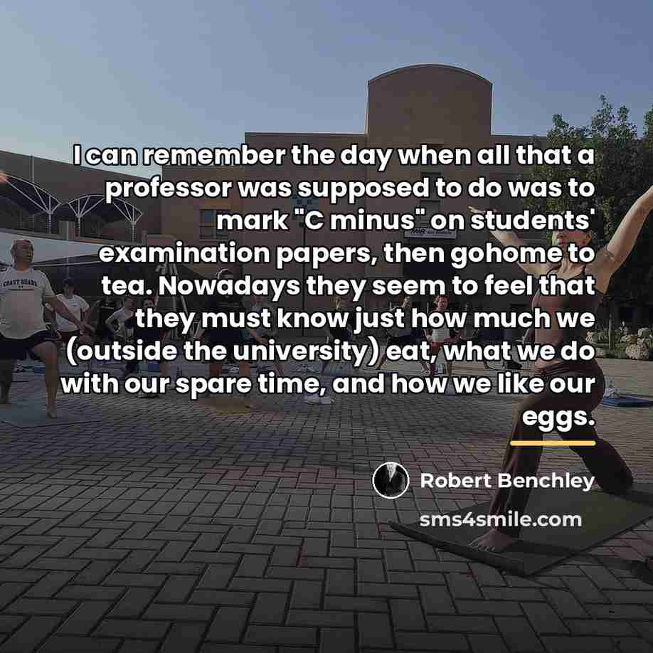 “I can remember the day when all that a professor…” quote by Robert Benchley