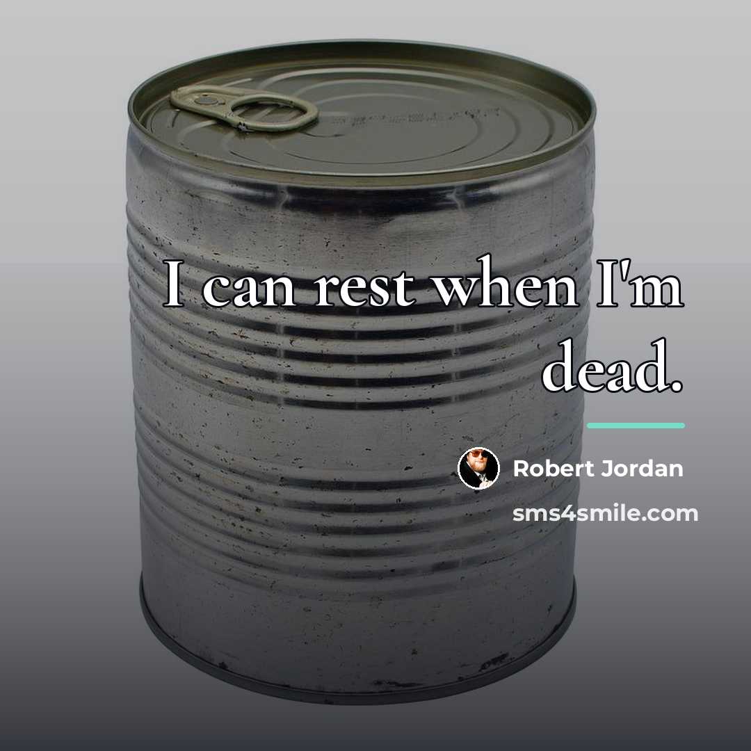 “I can rest when I'm dead.…” quote by Robert Jordan