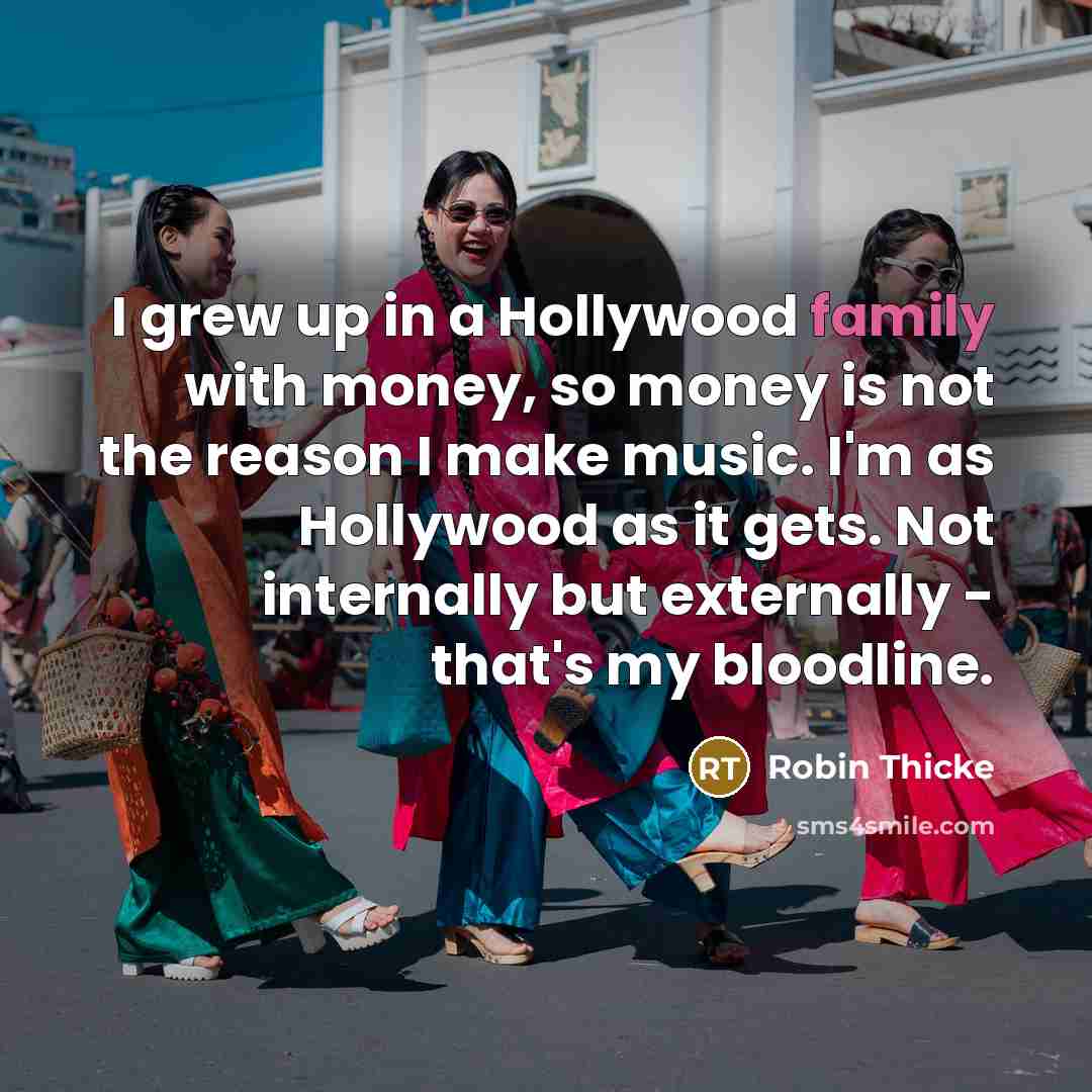 “I grew up in a Hollywood family with money, so…” quote by Robin Thicke