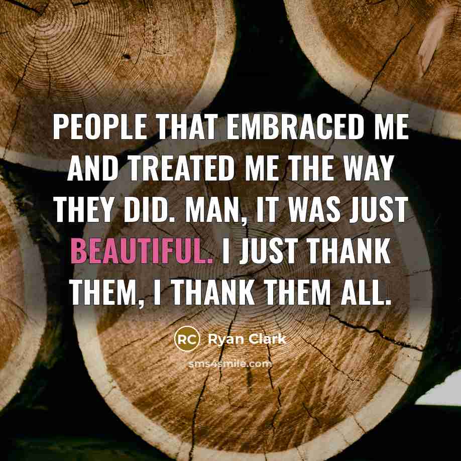 “People that embraced me and treated me the way they…” quote by Ryan Clark
