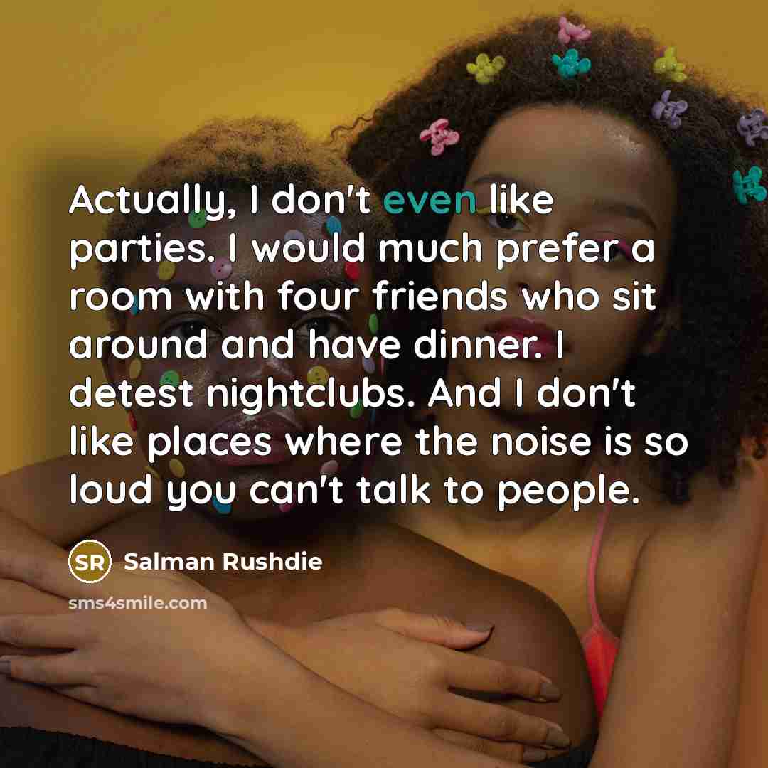 “Actually, I don't even like parties. I would much prefer…” quote by Salman Rushdie