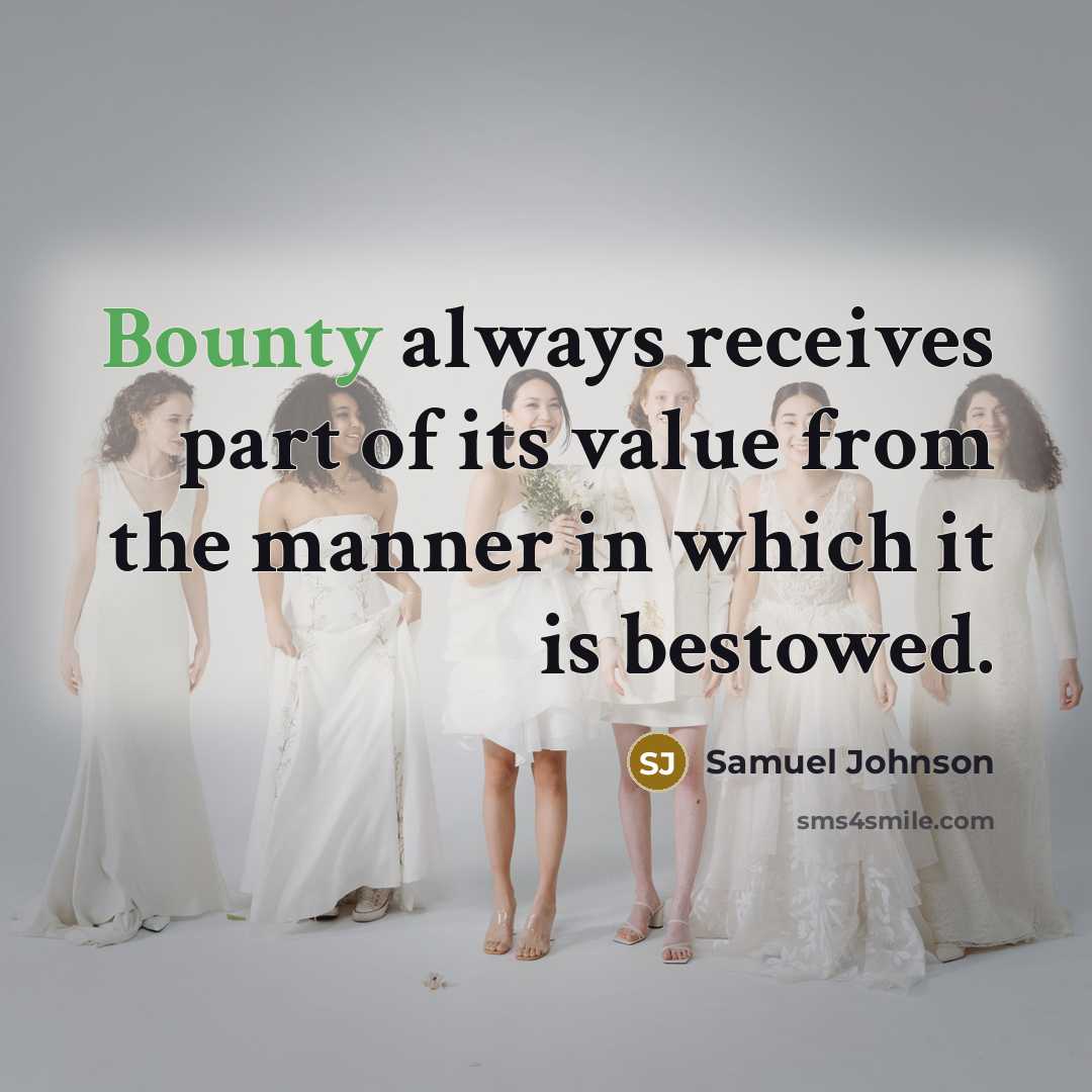 “Bounty always receives part of its value from the manner…” quote by Samuel Johnson