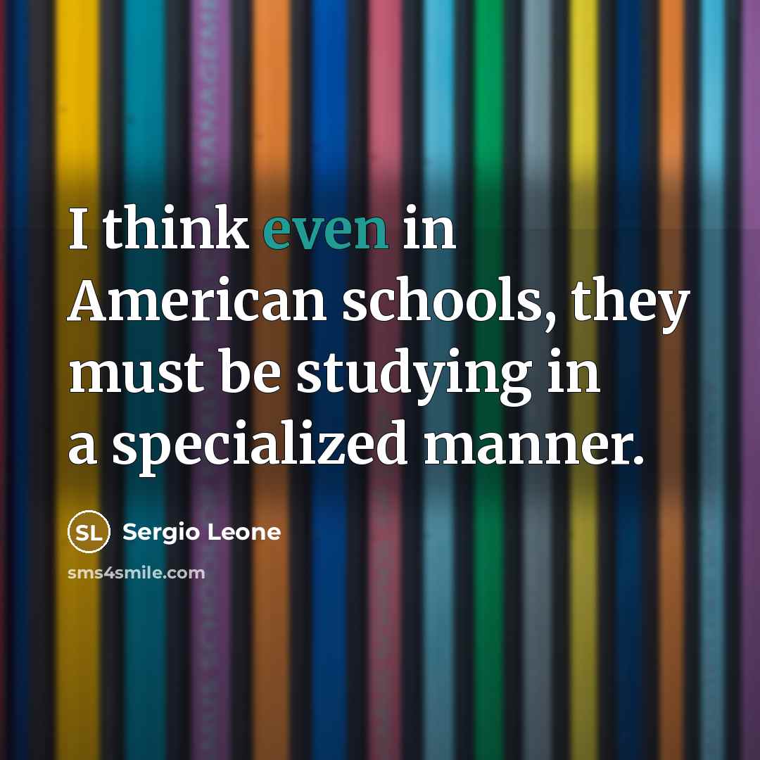 “I think even in American schools, they must be studying…” quote by Sergio Leone