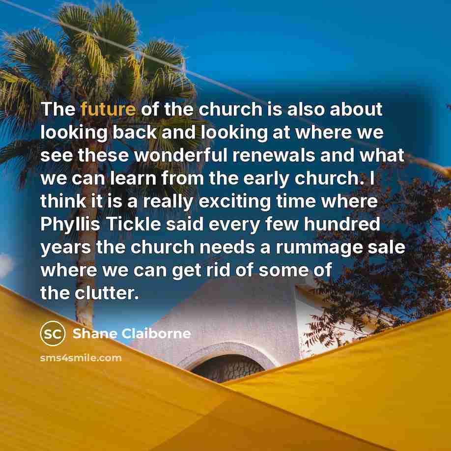 “The future of the church is also about looking back…” quote by Shane Claiborne