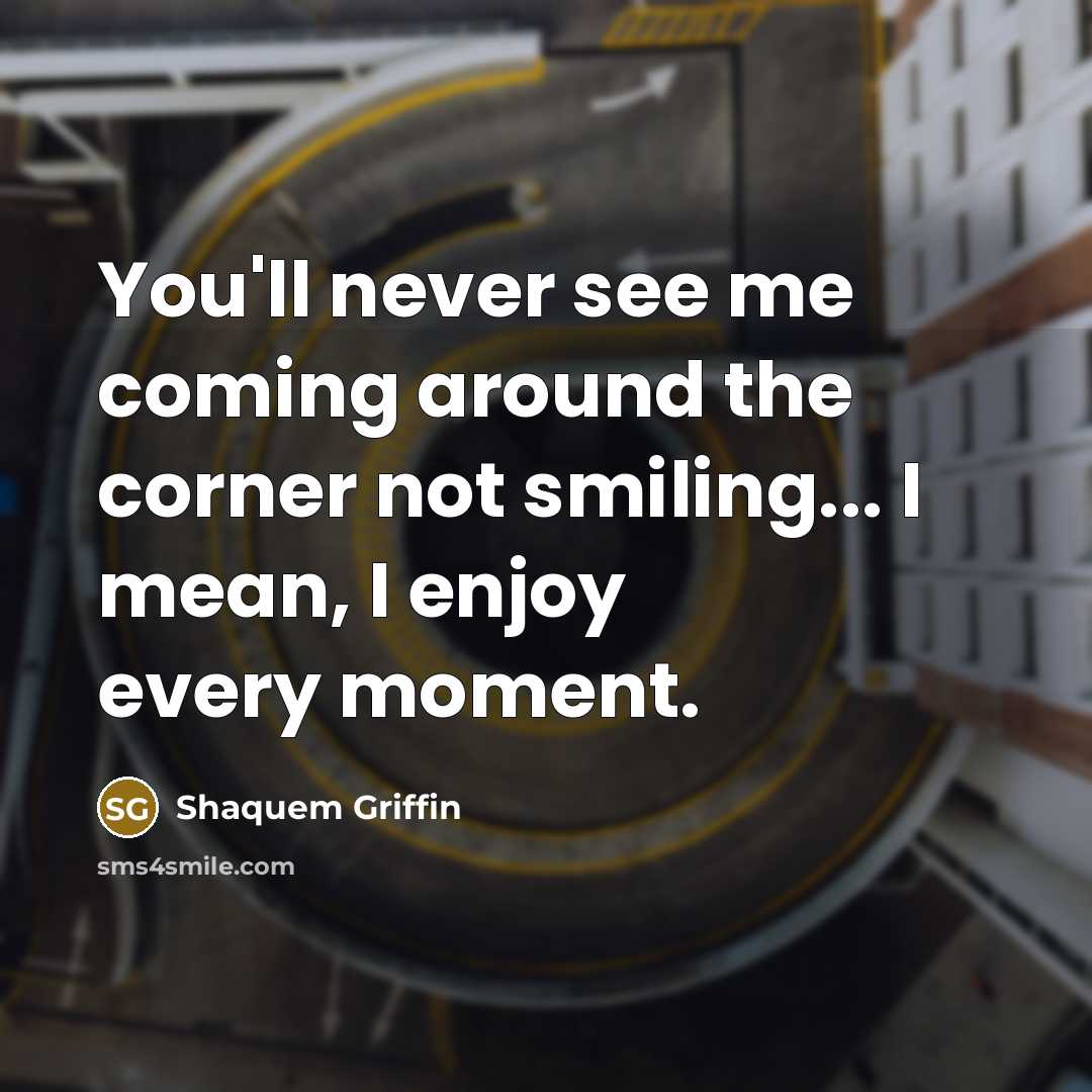 “You'll never see me coming around the corner not smiling...…” quote by Shaquem Griffin