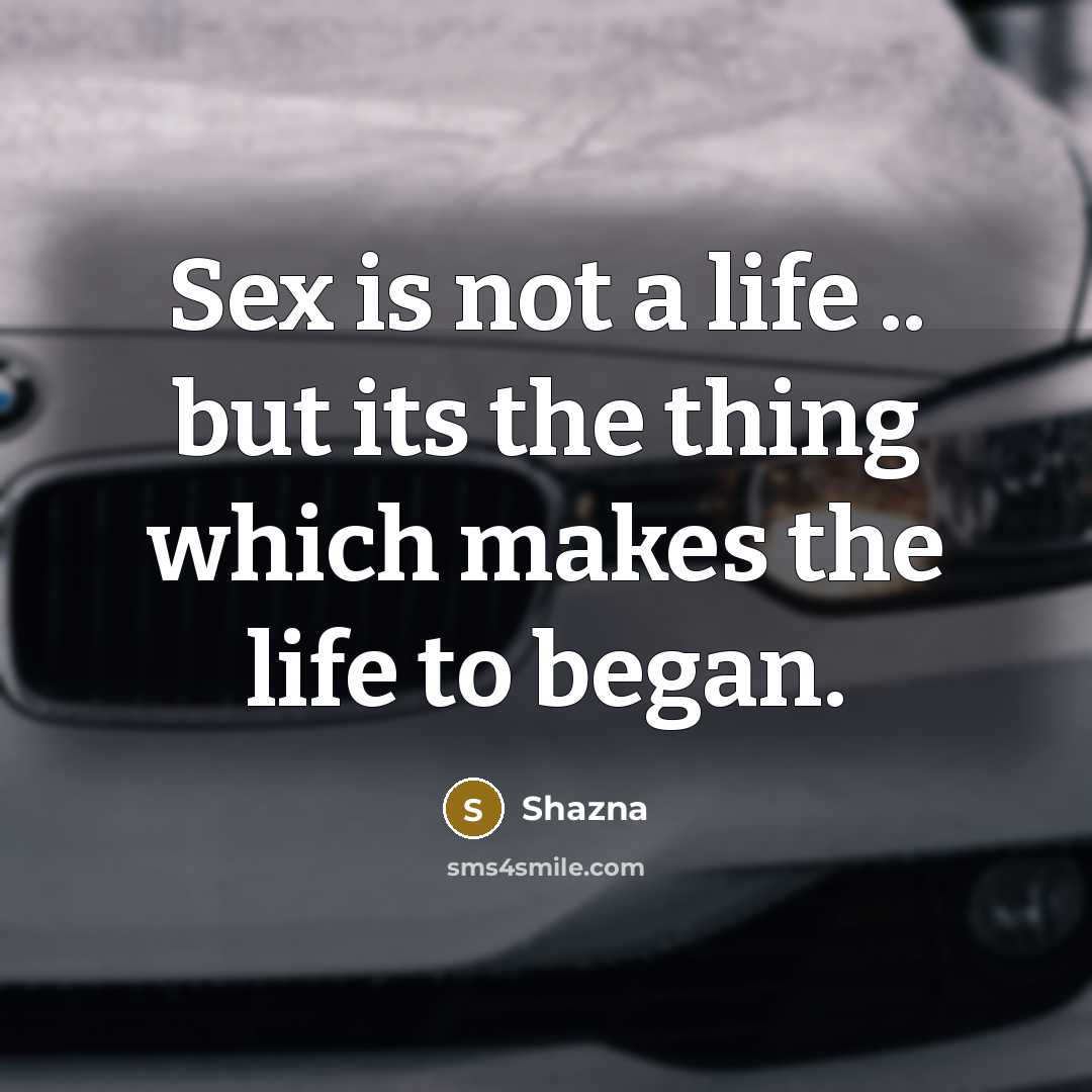 “Sex is not a life .. but its the thing…” quote by Shazna
