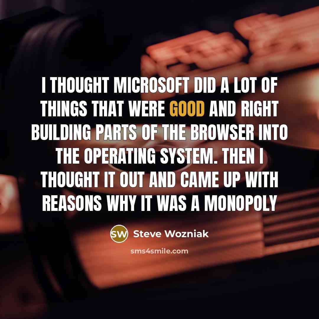 “I thought Microsoft did a lot of things that were…” quote by Steve Wozniak