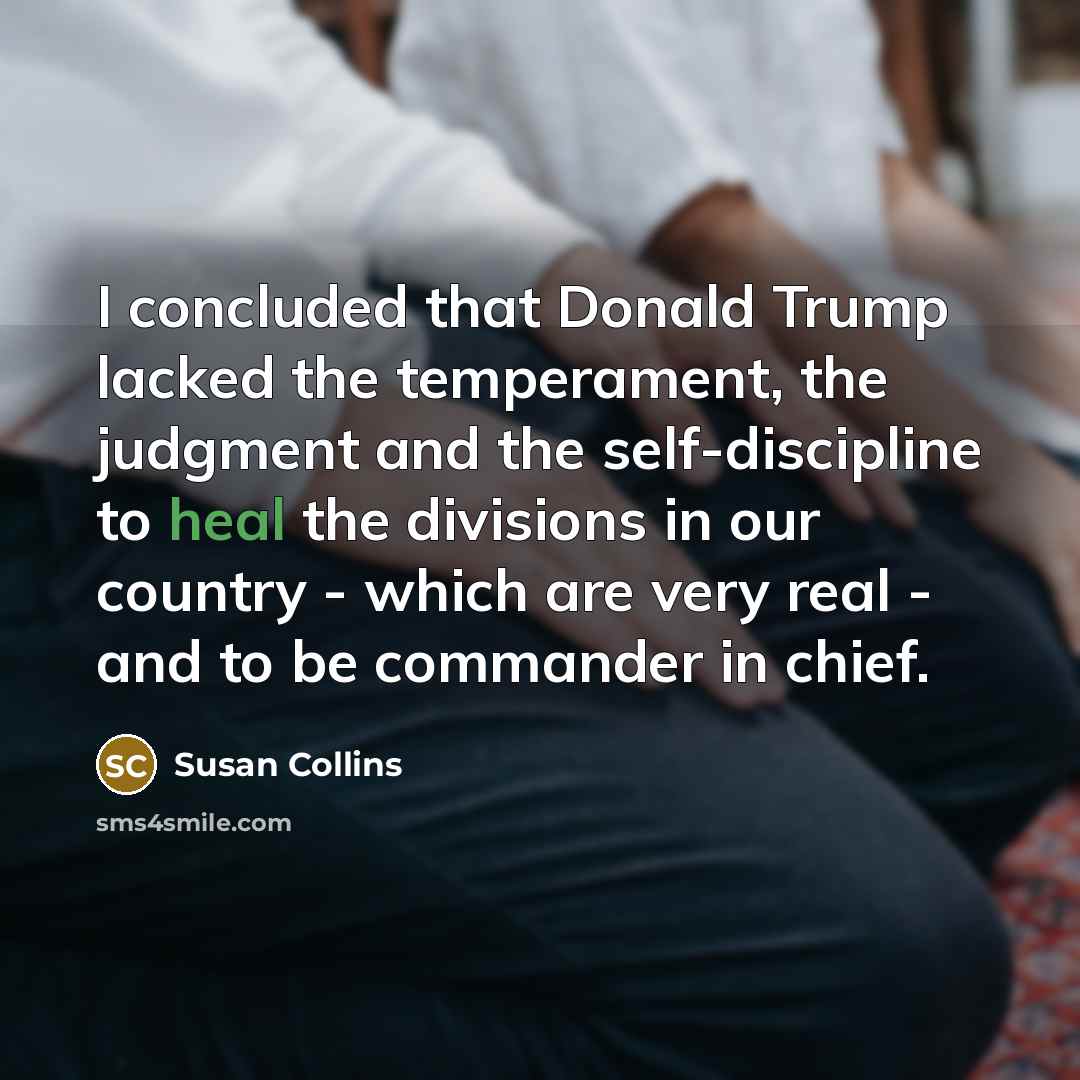 “I concluded that Donald Trump lacked the temperament, the judgment…” quote by Susan Collins