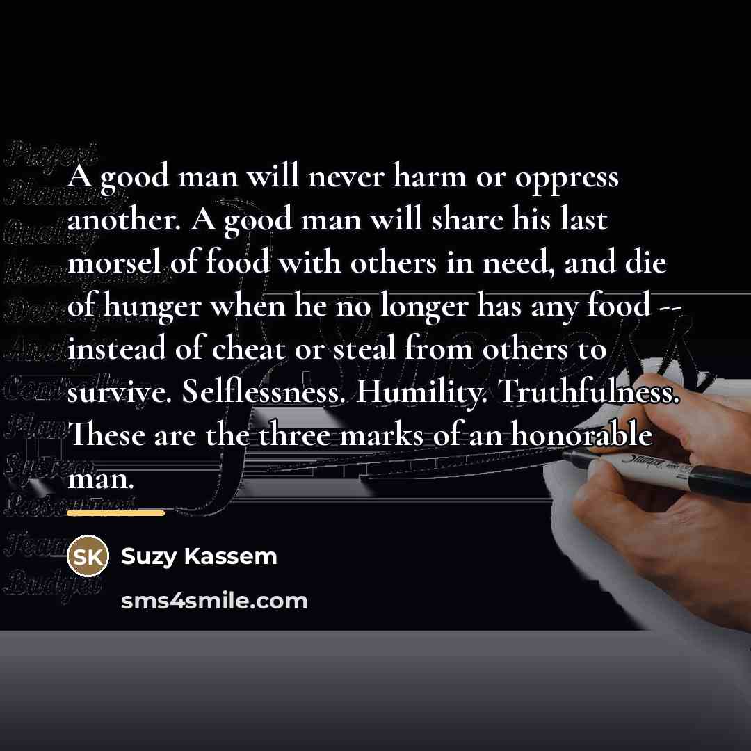 “A good man will never harm or oppress another. A…” quote by Suzy Kassem