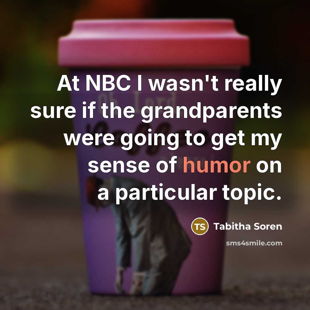 “At NBC I wasn't really sure if the grandparents were…” quote by Tabitha Soren