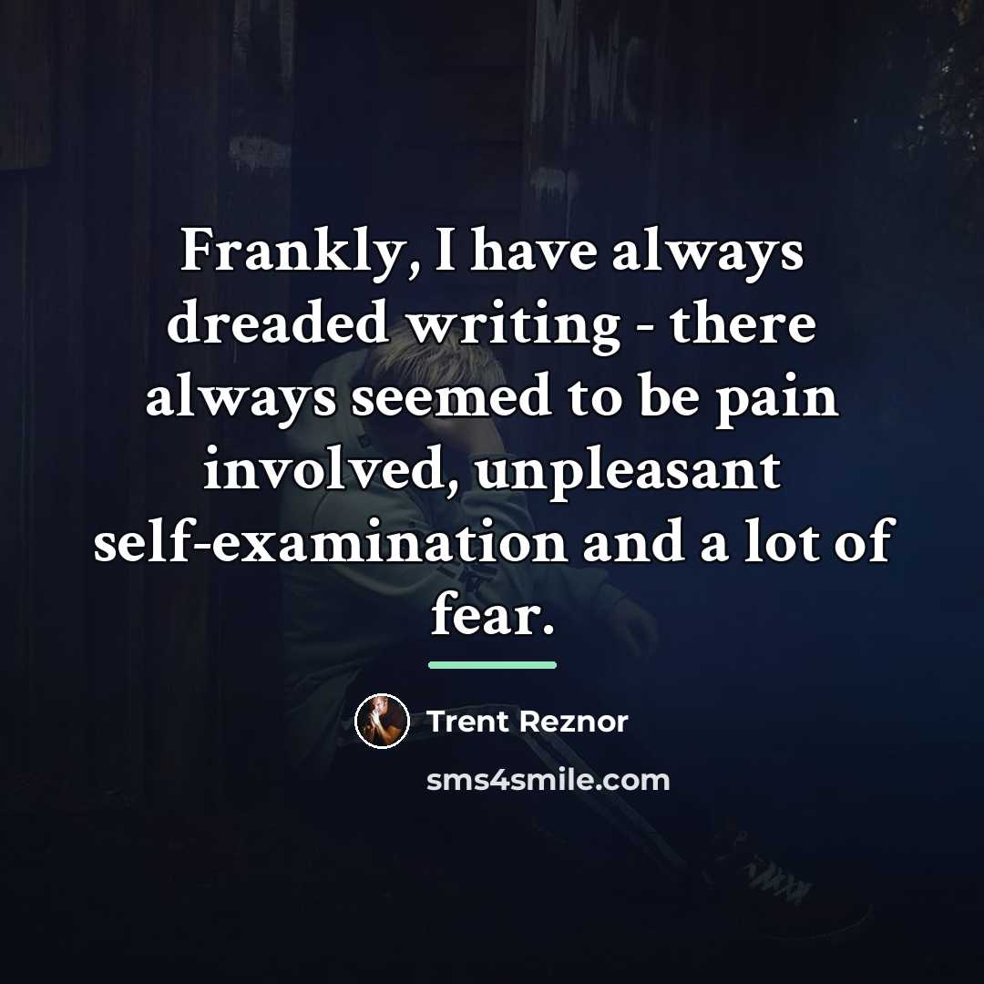 “Frankly, I have always dreaded writing - there always seemed…” quote by Trent Reznor