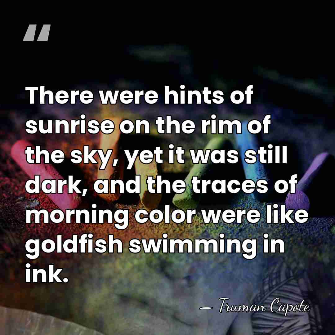 There were hints of sunrise on the rim of the sky, yet&hellip; - Truman Capote