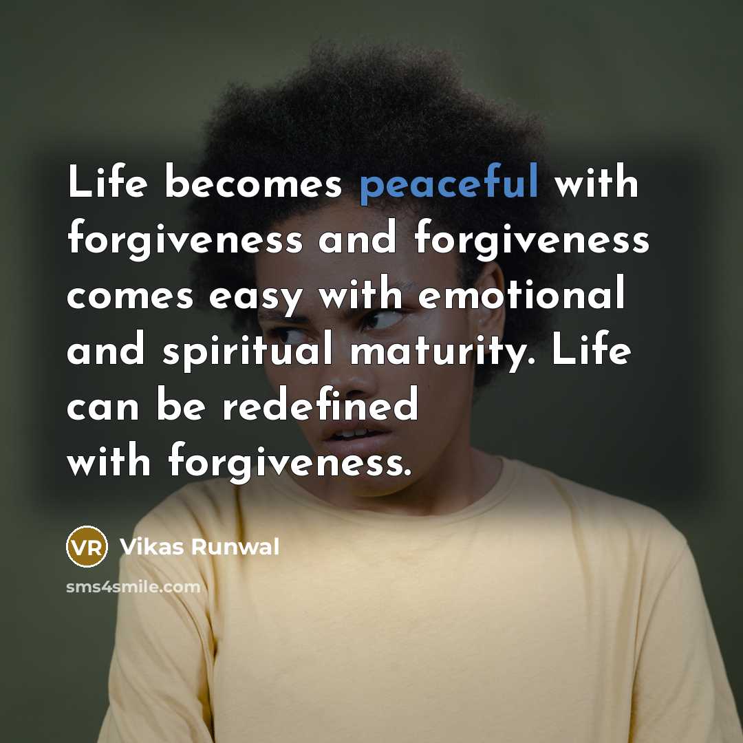 “Life becomes peaceful with forgiveness and forgiveness comes easy with…” quote by Vikas Runwal