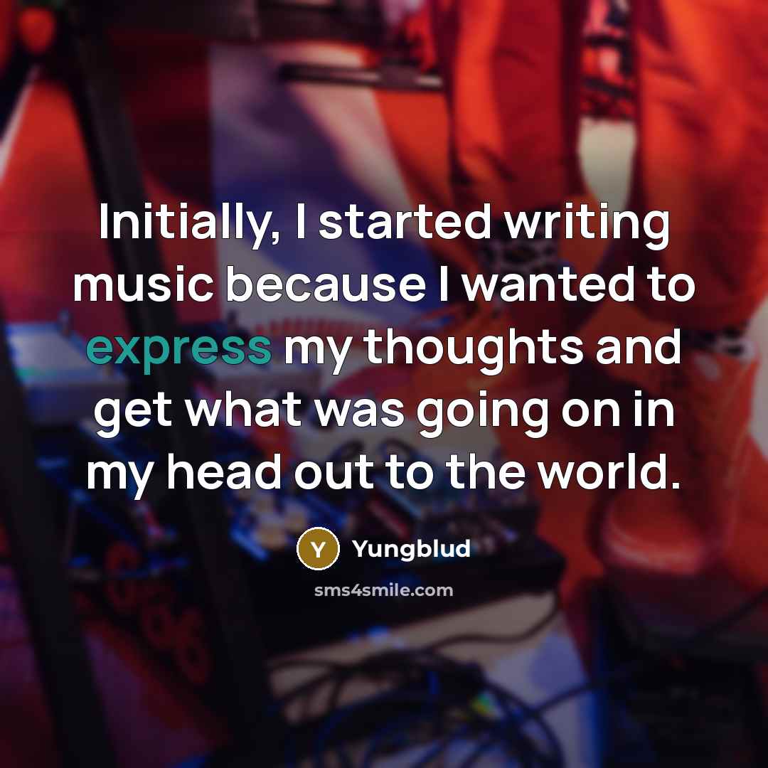 “Initially, I started writing music because I wanted to express…” quote by Yungblud